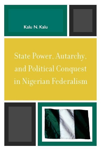 Бумажная книга «State Power, Autarchy, and Political Conquest in Nigerian Federalism», автор Калу Н. Калу - фото №1