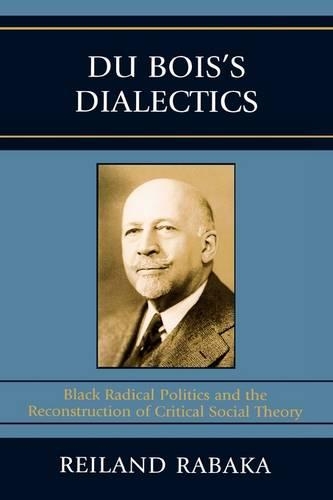 Бумажная книга «Du Bois's Dialectics: Black Radical Politics and the Reconstruction of Critical Social Theory», автор Рейланд Рабака - фото №1