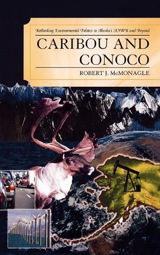 Бумажная книга «Caribou and Conoco: Rethinking Environmental Politics in Alaska's ANWR and Beyond», автор Роберт Дж. МакМонагл - фото №1