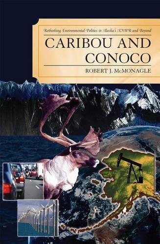 Бумажная книга «Caribou and Conoco: Rethinking Environmental Politics in Alaska's ANWR and Beyond», автор Роберт Дж. МакМонагл - фото №1
