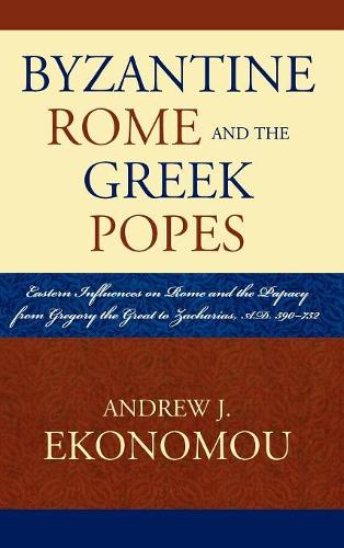 Бумажная книга «Byzantine Rome and the Greek Popes: Eastern Influences on Rome and the Papacy from Gregory the Great to Zacharias, A.D. 590-752», автор Эндрю Дж. Эконому - фото №1