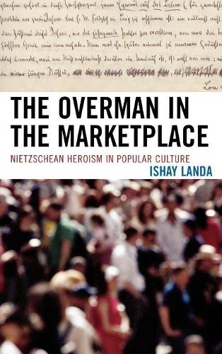 Бумажная книга «The Overman in the Marketplace: Nietzschean Heroism in Popular Culture», автор Ишай Ланда - фото №1