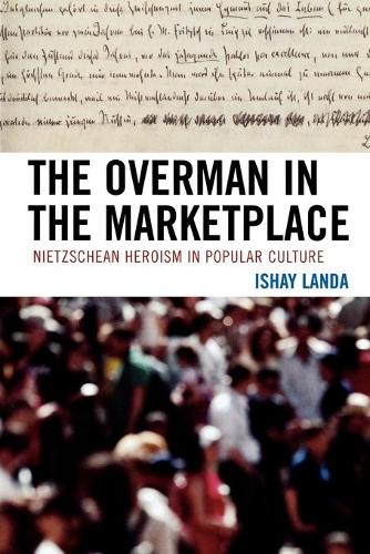 Бумажная книга «The Overman in the Marketplace: Nietzschean Heroism in Popular Culture», автор Ишай Ланда - фото №1
