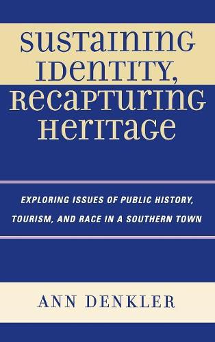 Бумажная книга «Sustaining Identity, Recapturing Heritage: Exploring Issues of Public History, Tourism, and Race in a Southern Rural Town», автор Энн Э. Денклер - фото №1