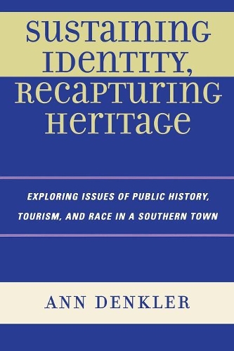 Бумажная книга «Sustaining Identity, Recapturing Heritage: Exploring Issues of Public History, Tourism, and Race in a Southern Rural Town», автор Энн Э. Денклер - фото №1