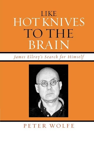 Бумажная книга «Like Hot Knives to the Brain: James Ellroy's Search for Himself», автор Питер Вулф - фото №1