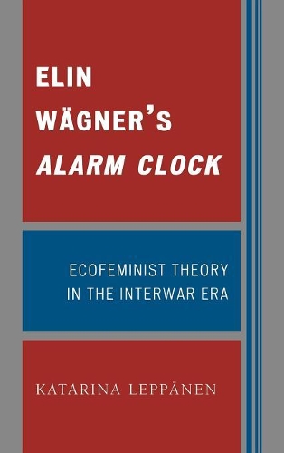 Бумажная книга «Elin Wägner's Alarm Clock: Ecofeminist Theory in the Interwar Era», автор Катарина Леппанен - фото №1