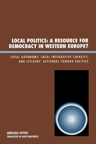 Paper book «Local Politics: A Resource for Democracy in Western Europe: Local Autonomy, Local Integrative Capacity, and Citizens' Attitudes toward Politics», author Angelika Vetter - фото №1