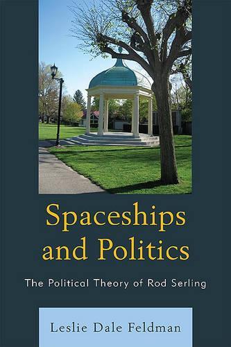 Бумажная книга «Spaceships and Politics: The Political Theory of Rod Serling», автор Лесли Дейл Фельдман - фото №1