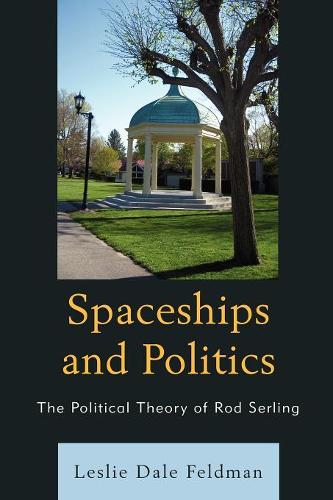 Бумажная книга «Spaceships and Politics: The Political Theory of Rod Serling», автор Лесли Дейл Фельдман - фото №1