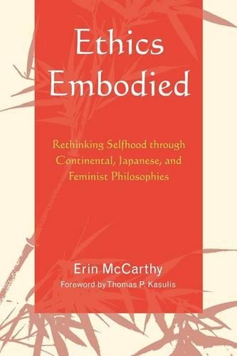 Бумажная книга «Ethics Embodied: Rethinking Selfhood through Continental, Japanese, and Feminist Philosophies», автор Эрин Маккарти - фото №1