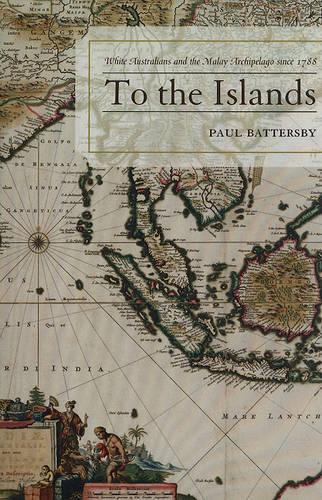Бумажная книга «To the Islands: White Australia and the Malay Archipelago since 1788», автор Пол Баттерсби - фото №1