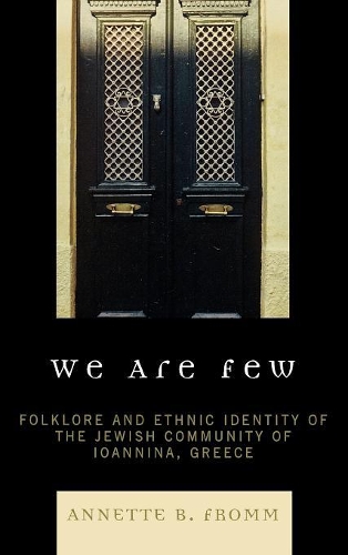 Бумажная книга «We Are Few: Folklore and Ethnic Identity of the Jewish Community of Ioannina, Greece», автор Аннет Б. Фромм - фото №1
