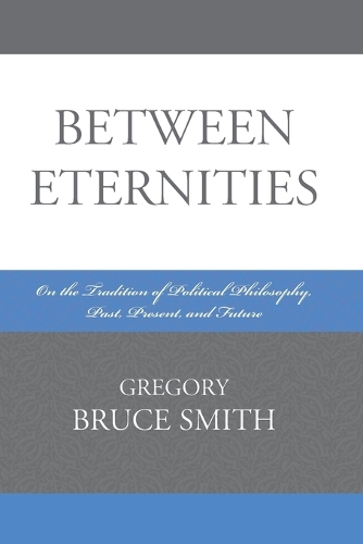 Бумажная книга «Between Eternities: On the Tradition of Political Philosophy», автор Грегори Брюс Смит - фото №1