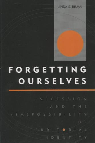 Бумажная книга «Forgetting Ourselves: Secession and the (Im)possibility of Territorial Identity», автор Линда С. Бишай - фото №1