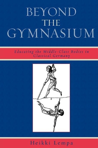 Бумажная книга «Beyond the Gymnasium: Educating the Middle-Class Bodies in Classical Germany», автор Хейкки Лемпа - фото №1