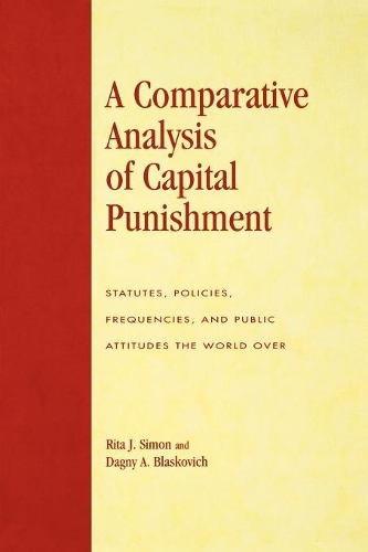 Бумажная книга «A Comparative Analysis of Capital Punishment: Statutes, Policies, Frequencies, and Public Attitudes the World Over», авторов Дэгни А. Бласкович, Рита Дж. Саймон - фото №1