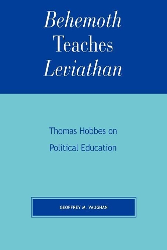 Паперова книга «Behemoth Teaches Leviathan: Thomas Hobbes on Political Education», автор Джеффрі М. Воган - фото №1