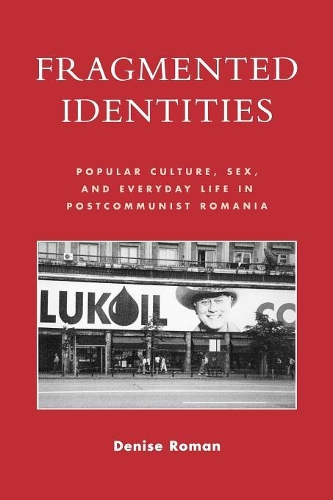 Бумажная книга «Fragmented Identities: Popular Culture, Sex, and Everyday Life in Postcommunist Romania», автор Дениз Роман - фото №1