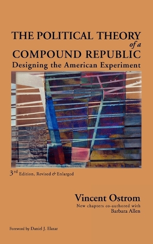 Паперова книга «The Political Theory of a Compound Republic: Designing the American Experiment», авторів Барбара Аллен, Вінсент Остром - фото №1