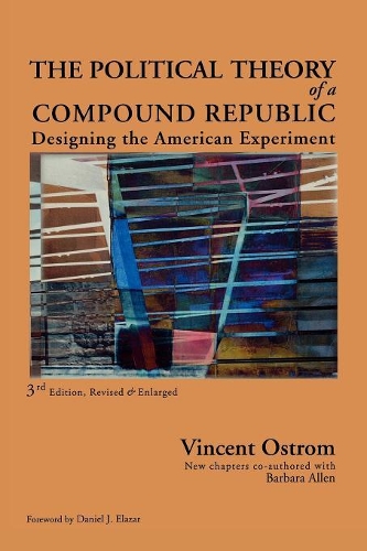 Паперова книга «The Political Theory of a Compound Republic: Designing the American Experiment», авторів Барбара Аллен, Вінсент Остром - фото №1