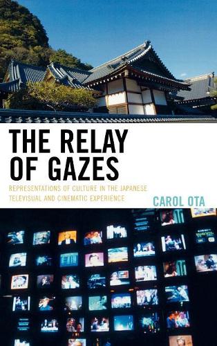 Паперова книга «The Relay of Gazes: Representations of Culture in the Japanese Televisual and Cinematic Experience», автор Керол Ота - фото №1