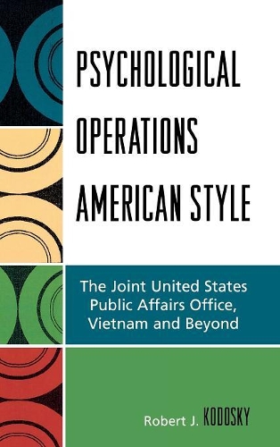 Бумажная книга «Psychological Operations American Style: The Joint United States Public Affairs Office, Vietnam and Beyond», автор Роберт Дж. Кодоски - фото №1
