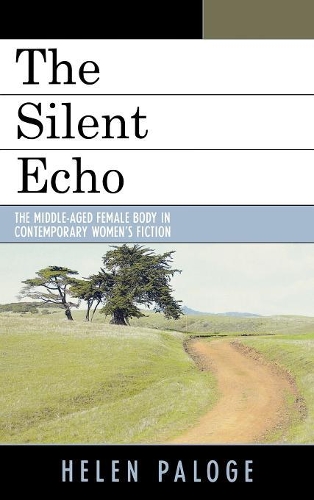 Бумажная книга «The Silent Echo: The Middle-Aged Female Body in Contemporary Women's Fiction», автор Хелен Палог - фото №1