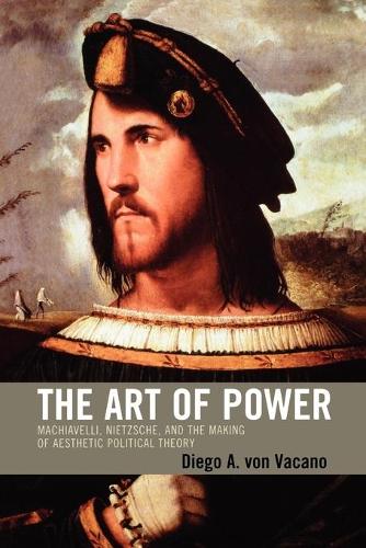 Бумажная книга «The Art of Power: Machiavelli, Nietzsche, and the Making of Aesthetic Political Theory», автор Диего фон Вакано - фото №1