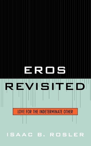 Бумажная книга «Eros Revisited: Love for the Indeterminate Other», автор Исаак Рослер - фото №1