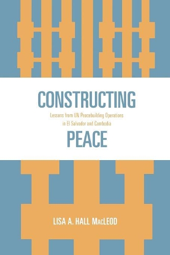 Бумажная книга «Constructing Peace: Lessons from UN Peacebuilding Operations in El Salvador and Cambodia», автор Лиза А. Холл Маклеод - фото №1