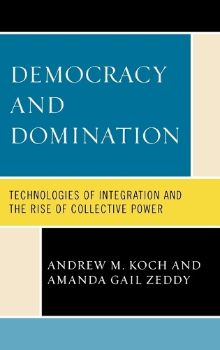 Бумажная книга «Democracy and Domination: Technologies of Integration and the Rise of Collective Power», авторов Аманда Гейл Зедди, Эндрю М. Кох - фото №1