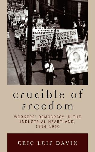 Паперова книга «Crucible of Freedom: Workers' Democracy in the Industrial Heartland, 1914–1960», автор Ерік Лейф Давін - фото №1