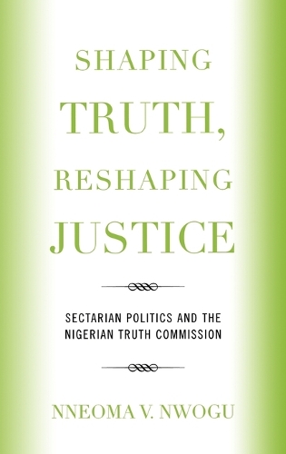 Бумажная книга «Shaping Truth, Reshaping Justice: Sectarian Politics and the Nigerian Truth Commission», автор Ннеома В. Нвогу - фото №1
