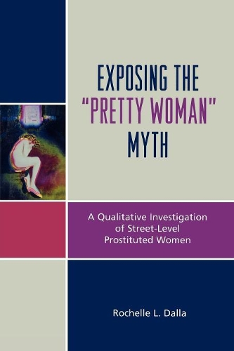 Бумажная книга «Exposing the 'Pretty Woman' Myth: A Qualitative Investigation of Street-Level Prostituted Women», автор Рошель Л. Далла - фото №1