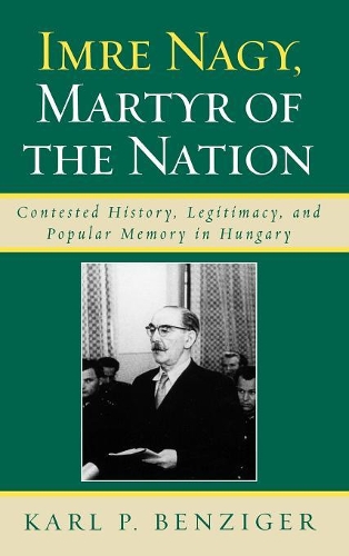 Бумажная книга «Imre Nagy, Martyr of the Nation: Contested History, Legitimacy, and Popular Memory in Hungary», автор Карл П. Бенцигер - фото №1