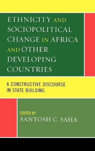Бумажная книга «Ethnicity and Sociopolitical Change in Africa and Other Developing Countries: A Constructive Discourse in State Building», автор Сантош К. Саха - фото №1