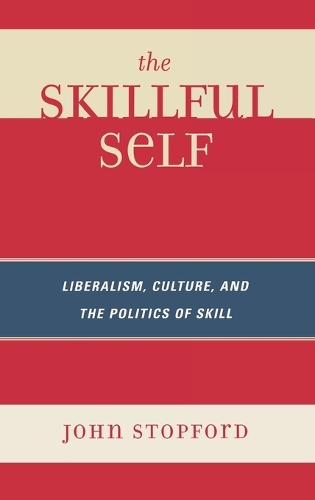 Паперова книга «The Skillful Self: Liberalism, Culture, and the Politics of Skill», автор Джон Стопфорд - фото №1