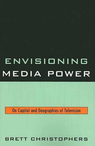 Бумажная книга «Envisioning Media Power: On Capital and Geographies of Television», автор Бретт Кристоферс - фото №1