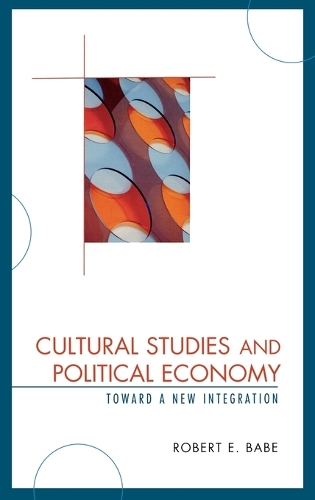 Бумажная книга «Cultural Studies and Political Economy: Toward a New Integration», автор Роберт Э. Бейб - фото №1