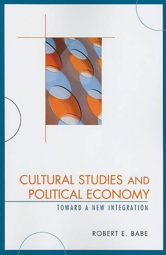 Бумажная книга «Cultural Studies and Political Economy: Toward a New Integration», автор Роберт Э. Бейб - фото №1