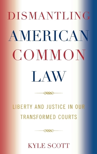 Паперова книга «Dismantling American Common Law: Liberty and Justice in Our Transformed Courts», автор Кайл Скотт - фото №1