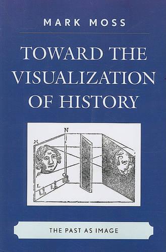 Бумажная книга «Toward the Visualization of History: The Past as Image», автор Марк Мосс - фото №1