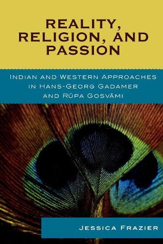Бумажная книга «Reality, Religion, and Passion: Indian and Western Approaches in Hans-Georg Gadamer and Rupa Gosvami», автор Джессика Фрейзер - фото №1