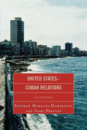 Бумажная книга «United States-Cuban Relations: A Critical History», авторов Эстебан Моралес Домингес, Гэри Превост - фото №1