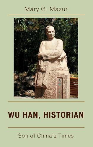 Бумажная книга «Wu Han, Historian: Son of China's Times», автор Мэри Г. Мазур - фото №1