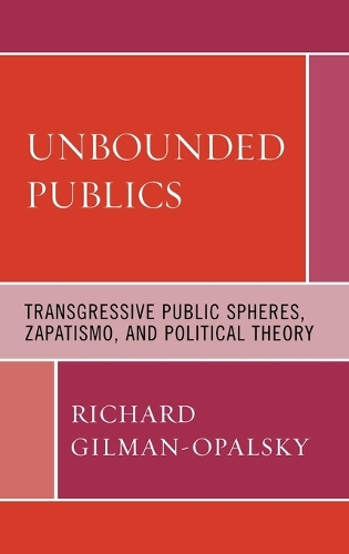 Бумажная книга «Unbounded Publics: Transgressive Public Spheres, Zapatismo, and Political Theory», автор Ричард Гилман-Опальский - фото №1