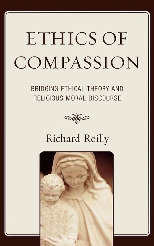 Бумажная книга «Ethics of Compassion: Bridging Ethical Theory and Religious Moral Discourse», автор Ричард Рейли - фото №1