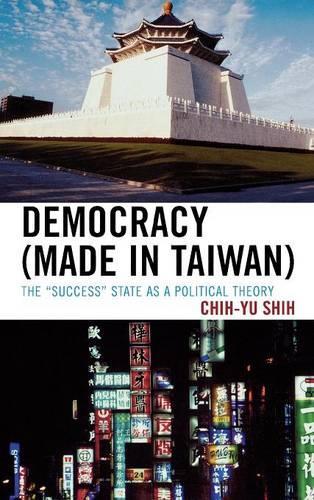 Бумажная книга «Democracy (Made in Taiwan): The 'Success' State as a Political Theory», автор Чи-ю Ши - фото №1