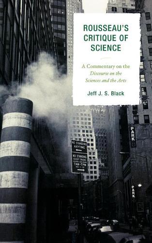 Бумажная книга «Rousseau's Critique of Science: A Commentary on the Discourse on the Sciences and the Arts», автор Джефф Дж. С. Блэк - фото №1